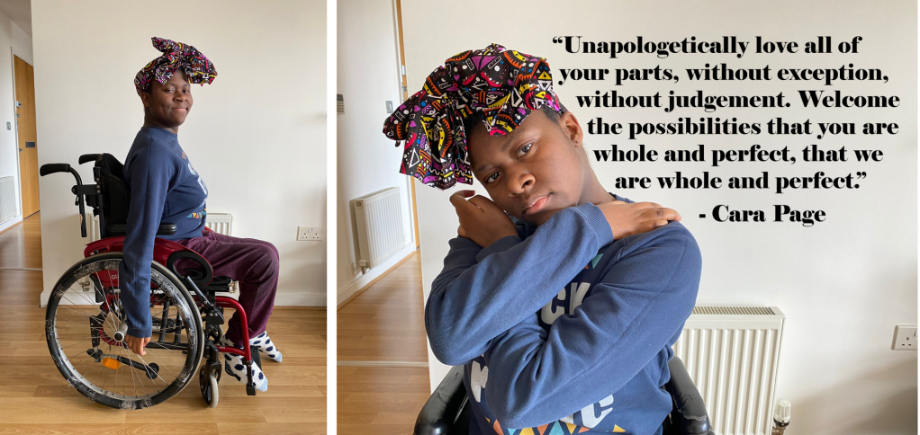 A picture of me in my wheelchair smiling and a picture of me hugging myself with the Cara Page quote: “Unapologetically love all of your parts, without exception, without judgment. Welcome the possibilities that you are whole and perfect, that we are whole and perfect.”
